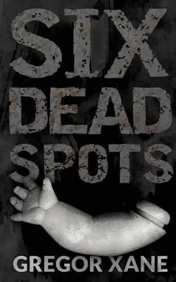 Six Dead Spots by Gregor Xane Solo Oggi