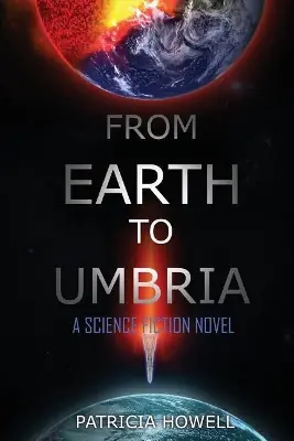 Prezzo Ridotto From Earth to Umbria A Science Fiction Novel Patricia Howell 9781948928038