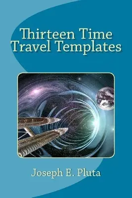 Thirteen Time Travel Templates by Joseph E Pluta Popolare