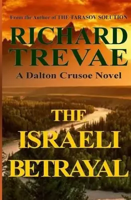 Ultime Pezzi The Israeli Betrayal A Dalton Crusoe Novel Richard Trevae 9780615772493