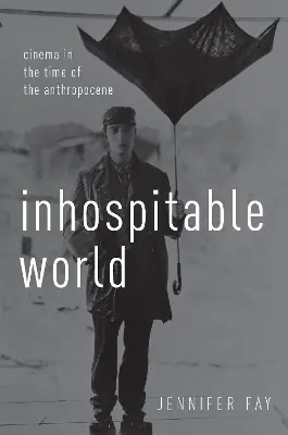 A Buon Prezzo Inhospitable World Cinema in the Time of the Anthropocene Jennifer Fay (Associate Professor of English and Director of Film Studies, Associate Professor of English and Director of Film Studies, Vanderbilt University) 9780190696771