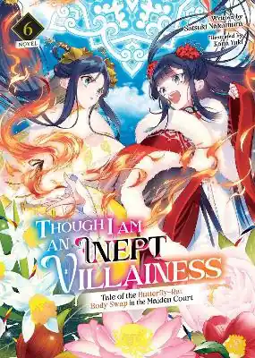 Though I Am an Inept Villainess Tale of the Butterfly-Rat Body Swap in the Maiden Court (Light Novel) Vol. 6 by Satsuki Nakamura Nuova Collezione