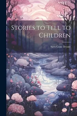 Scelto Dai Clienti Stories to Tell to Children Sara Cone Bryant 9781021180322