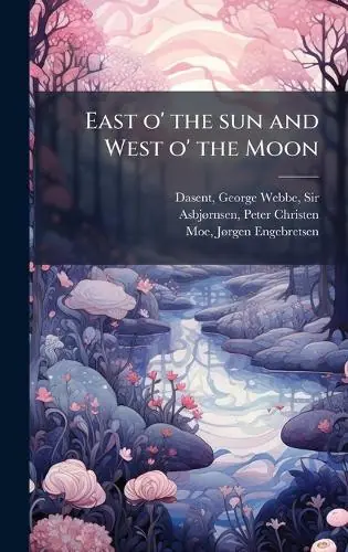 East o‘ the sun and West o‘ the Moon George Webbe Dasent 9781024241808 Prezzo Di Fabbrica
